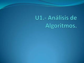 U1.- Análisis de Algoritmos. 