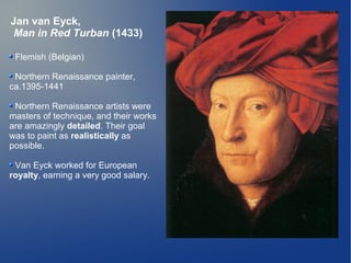 Jan van Eyck,
 Man in Red Turban (1433)

 Flemish (Belgian)

 Northern Renaissance painter,
ca.1395-1441

 Northern Renais...