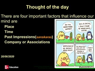 Thought of the day
There are four important factors that influence our
mind are
• Place
• Time
• Past Impressions(sanskaras)
• Company or Associations
20/06/2020
Software project management (5e) - introduction ©
The McGraw-Hill Companies, 2009 15
 
