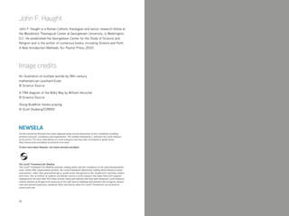 10
John F. Haught
John F. Haught is a Roman Catholic theologian and senior research fellow at
the Woodstock Theological Center at Georgetown University, in Washington,
D.C. He established the Georgetown Center for the Study of Science and
Religion and is the author of numerous books, including Science and Faith:
A New Introduction (Mahwah, NJ: Paulist Press, 2012).
Image credits
An illustration of multiple worlds by 18th-century
mathematician Leonhard Euler
© Science Source
A 1784 diagram of the Milky Way by William Herschel
© Science Source
Young Buddhist monks praying
© Scott Stulberg/CORBIS
Articles leveled by Newsela have been adjusted along several dimensions of text complexity including
sentence structure, vocabulary and organization. The number followed by L indicates the Lexile measure
of the article. For more information on Lexile measures and how they correspond to grade levels:
http://www.lexile.com/about-lexile/lexile-overview/
To learn more about Newsela, visit www.newsela.com/about.
The Lexile®
Framework for Reading
The Lexile®
Framework for Reading evaluates reading ability and text complexity on the same developmental
scale. Unlike other measurement systems, the Lexile Framework determines reading ability based on actual
assessments, rather than generalized age or grade levels. Recognized as the standard for matching readers
with texts, tens of millions of students worldwide receive a Lexile measure that helps them find targeted
readings from the more than 100 million articles, books and websites that have been measured. Lexile measures
connect learners of all ages with resources at the right level of challenge and monitors their progress toward
state and national proficiency standards. More information about the Lexile®
Framework can be found at
www.Lexile.com.
 