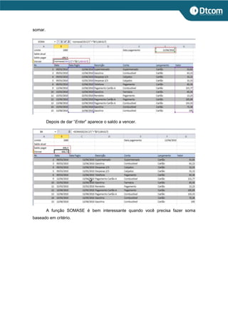 somar.
Depois de dar “Enter” aparece o saldo a vencer.
A função SOMASE é bem interessante quando você precisa fazer soma
baseado em critério.
 