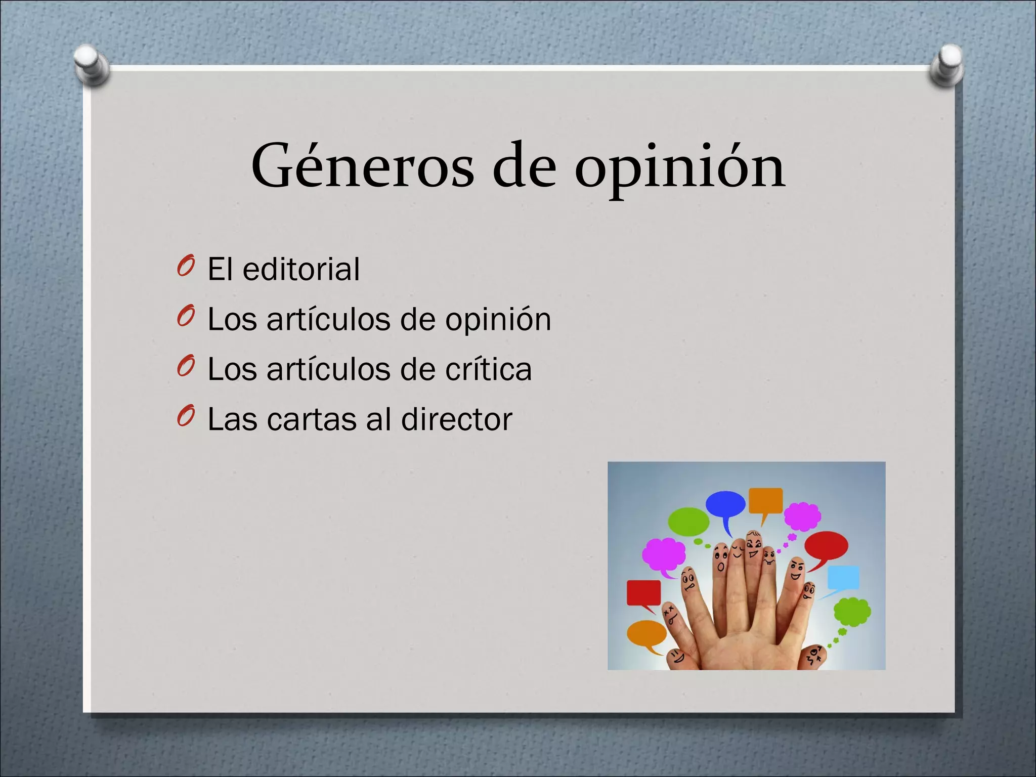 Géneros de opinión
O El editorial
O Los artículos de opinión
O Los artículos de crítica
O Las cartas al director
 