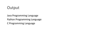 Output
Java Programming Language
Python Programming Language
C Programming Language
 