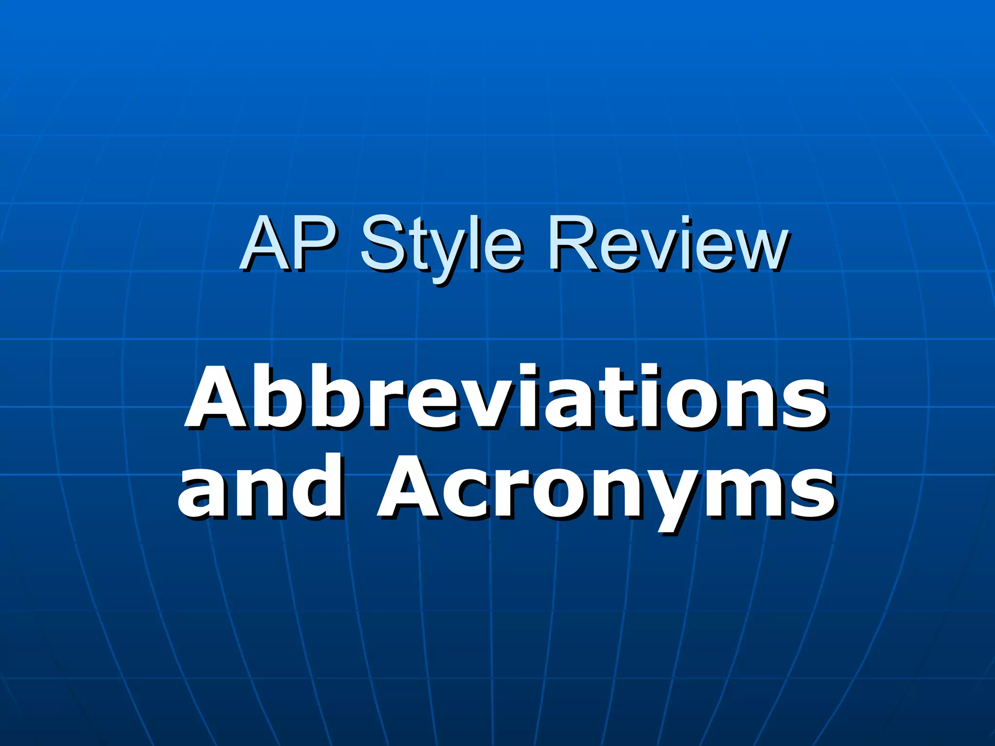 AP Style Review

Abbreviations
and Acronyms
 