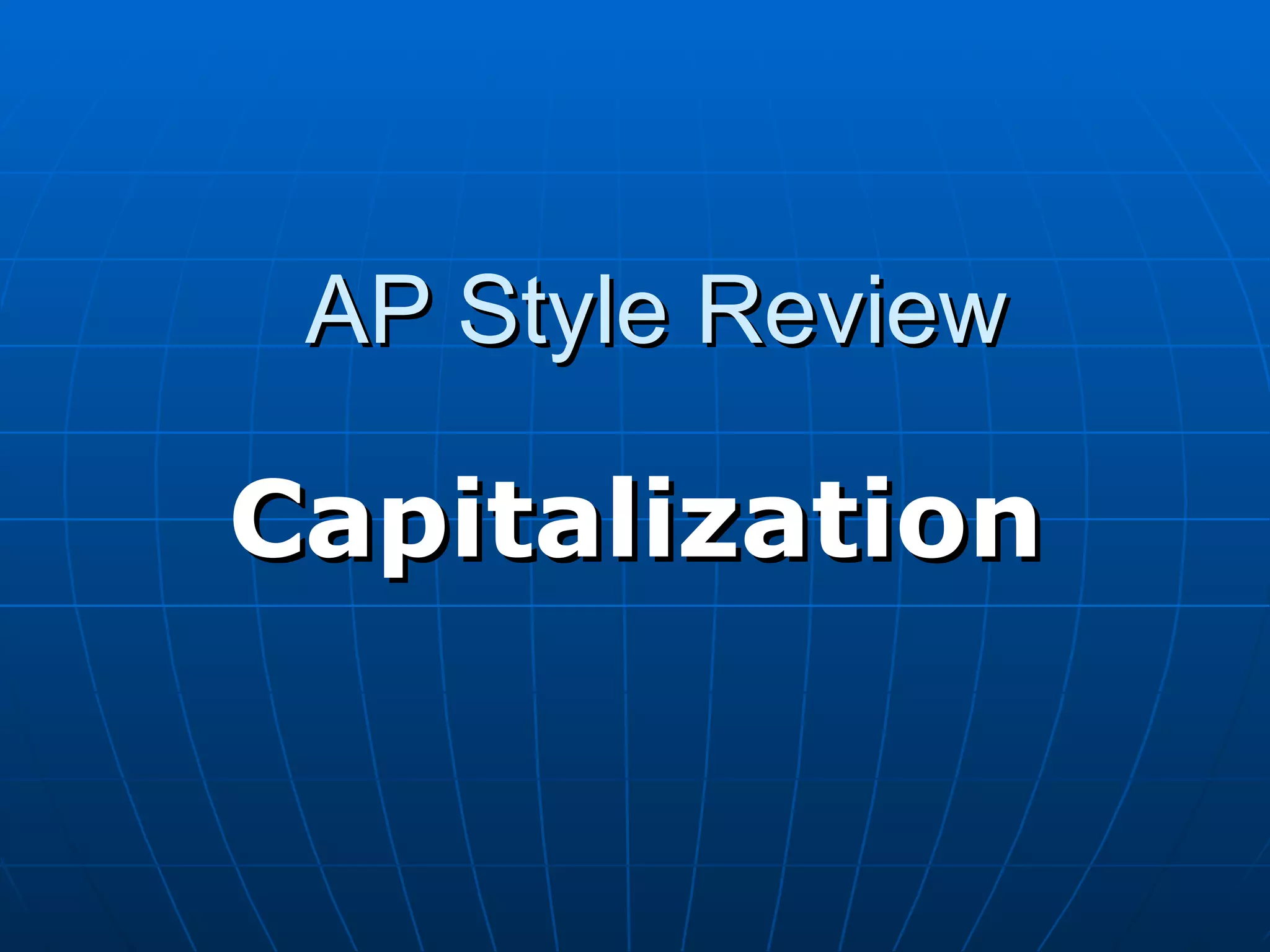 AP Style Review

Capitalization
 