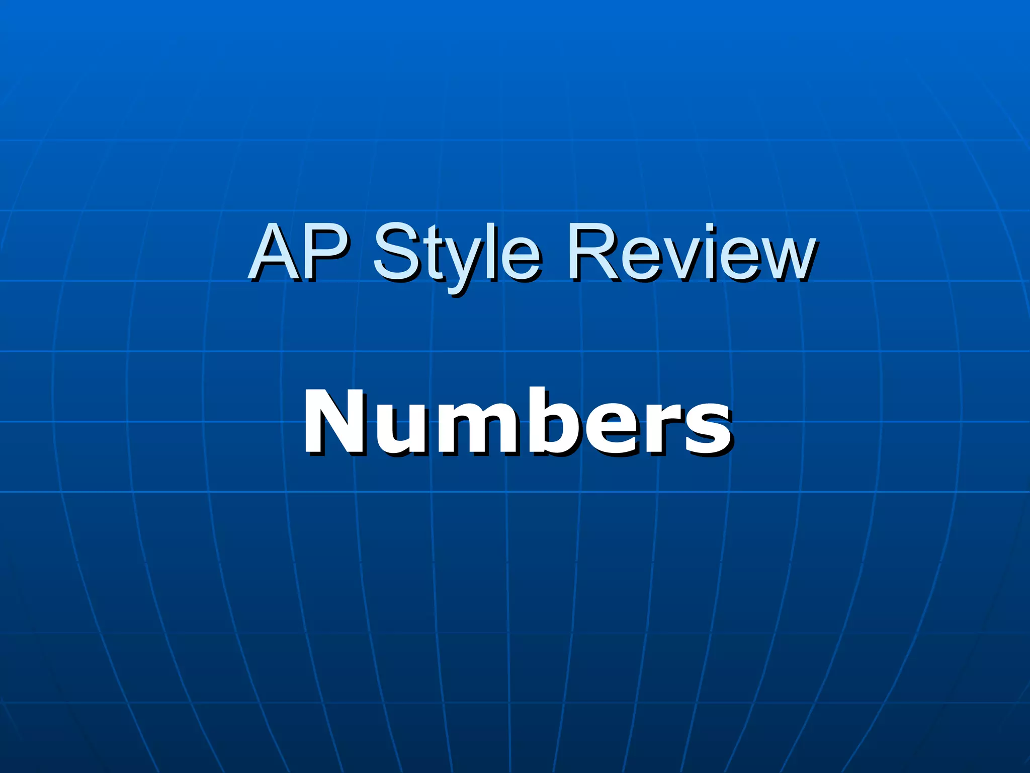AP Style Review

 Numbers
 