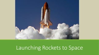 Launching Rockets to Space
 