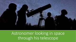 Astronomer looking in space
through his telescope
 