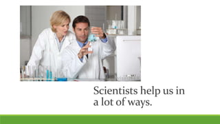 Science Help People Unit 1, Lesson 1.4 - What is a Scientist? | PPTX