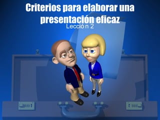Criterios para elaborar una presentación eficaz Lección 2 