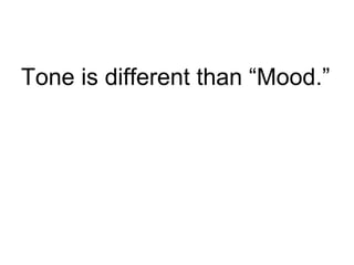 Tone is different than “Mood.” 