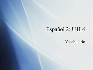 Espa ñol 2: U1L4 Vocabulario 