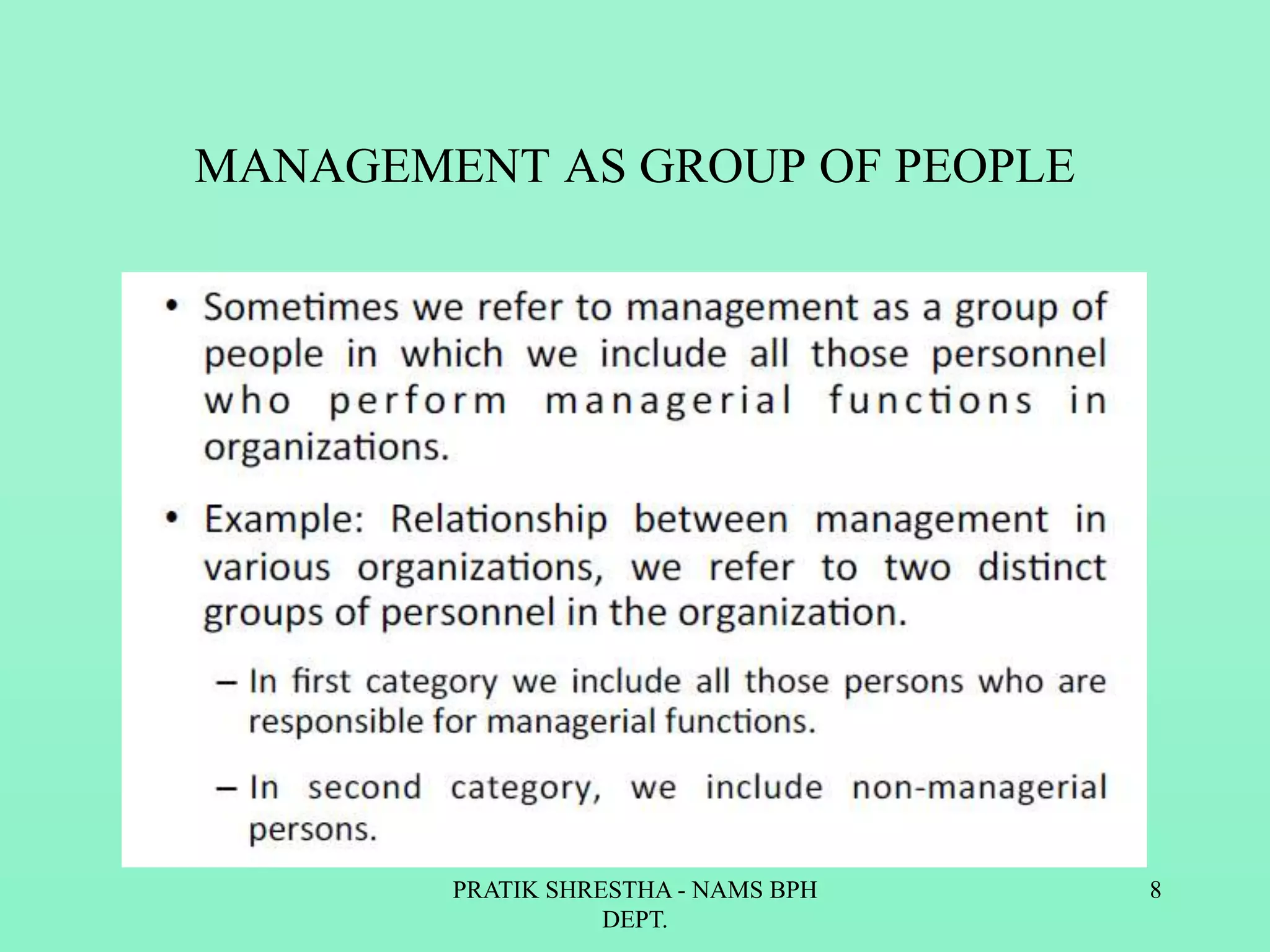 MANAGEMENT AS GROUP OF PEOPLE
PRATIK SHRESTHA - NAMS BPH
DEPT.
8
 