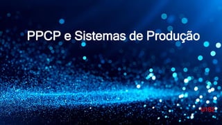 PPCP e Sistemas de Produção
PPCP e Sistemas de Produção
U1S2
 