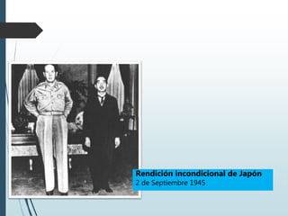 Rendición incondicional de Japón
2 de Septiembre 1945
 