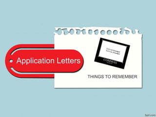 Application Letters
THINGS TO REMEMBER
 