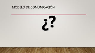 MODELO DE COMUNICACIÓN
 