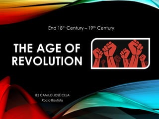 THE AGE OF
REVOLUTION
End 18th Century – 19th Century
IES CAMILO JOSÉ CELA
Rocío Bautista
 