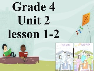 Grade 4
Unit 2
lesson 1-2
 