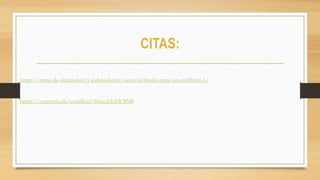 CITAS:
https://toma-de-decisiones11.webnode.mx/news/actitudes-ante-un-conflicto-1/
https://concepto.de/conflicto/#ixzz61cI3OlM8
 