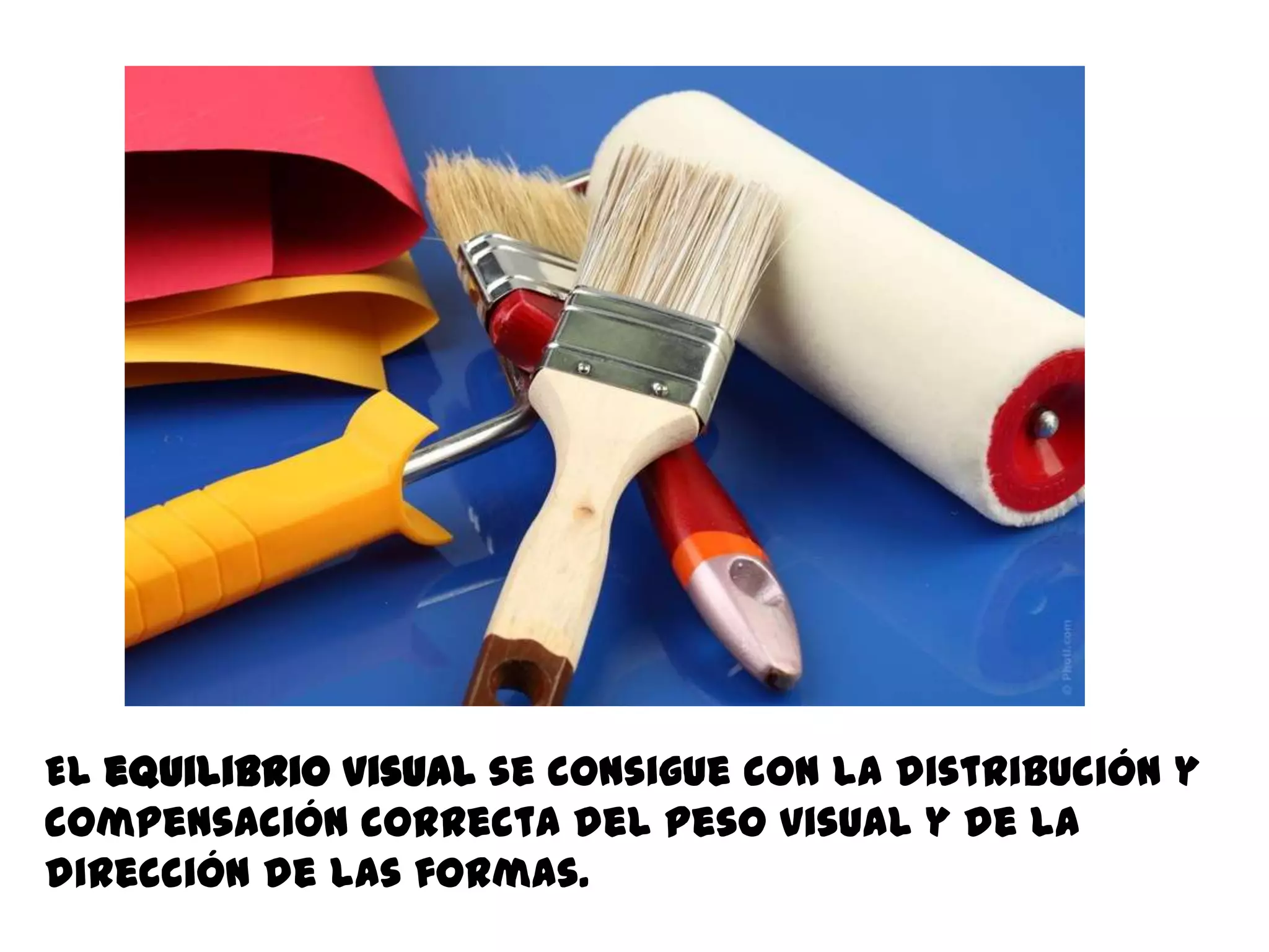El equilibrio visual se consigue con la distribución y
compensación correcta del peso visual y de la
dirección de las formas.
 
