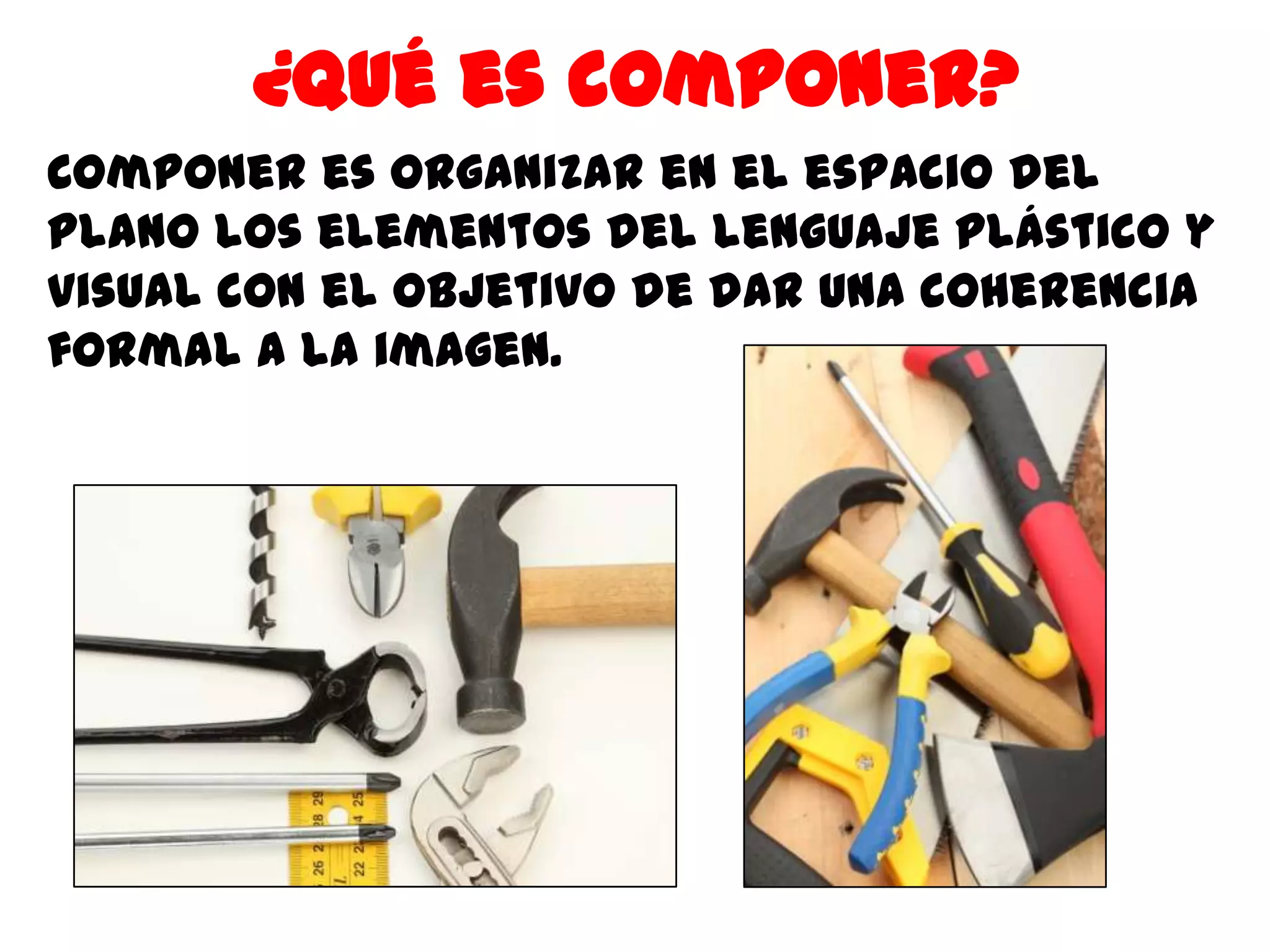 ¿Qué es componer?
Componer es organizar en el espacio del
plano los elementos del lenguaje plástico y
visual con el objetivo de dar una coherencia
formal a la imagen.
 