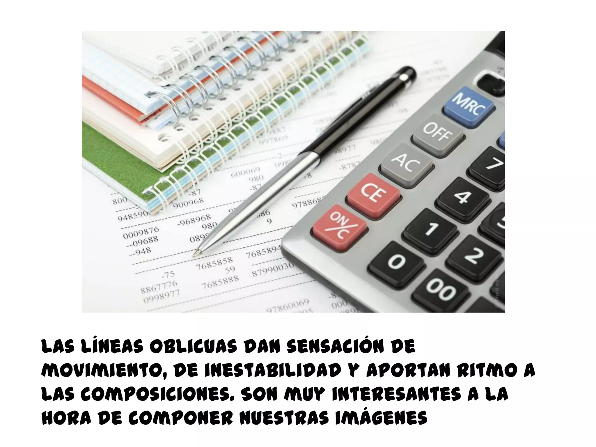 Las líneas oblicuas dan sensación de
movimiento, de inestabilidad y aportan ritmo a
las composiciones. Son muy interesantes a la
hora de componer nuestras imágenes
 