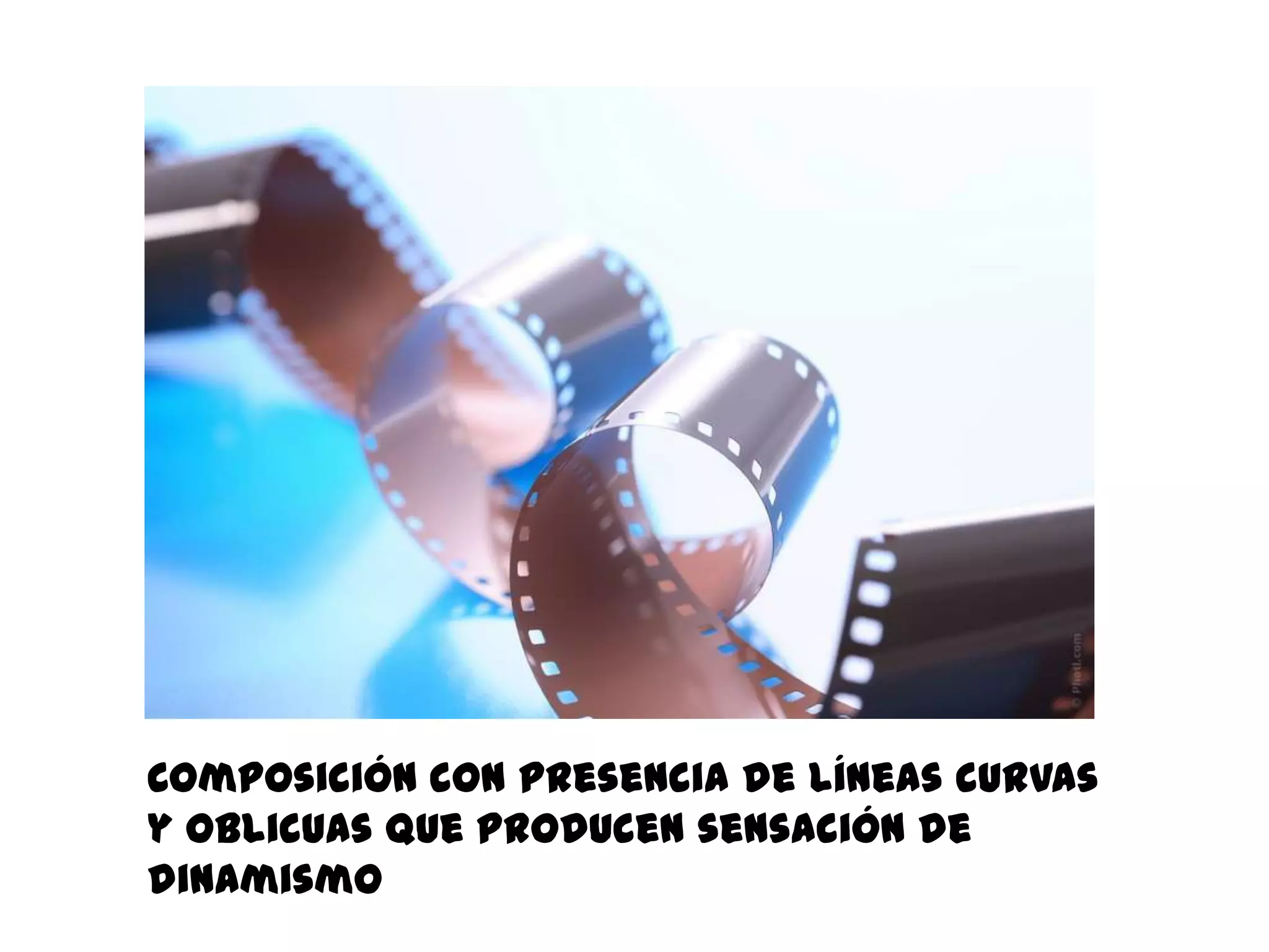 Composición con presencia de líneas curvas
y oblicuas que producen sensación de
dinamismo
 