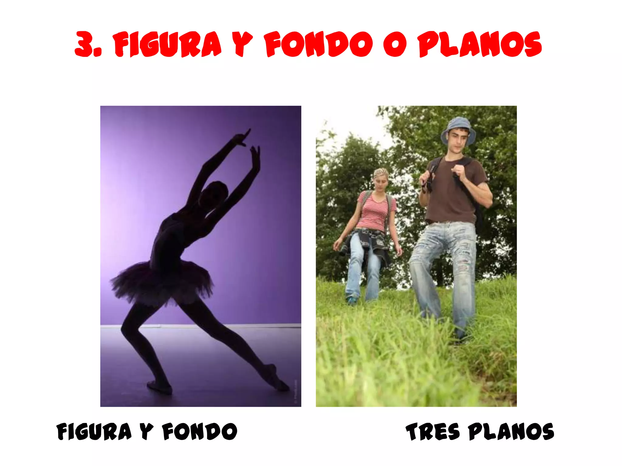 3. Figura y fondo o planos




Figura y fondo     Tres planos
 
