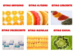Ritmo uniforme    Ritmo alterno   Ritmo creciente




Ritmo decreciente Ritmo modular    Ritmo radial
 
