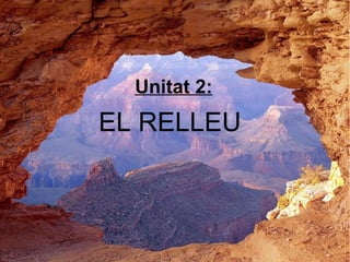 EL RELLEU
Unitat 2:
 
