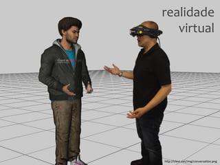 realidade
virtual
h"p://clevr.net/img/conversa@on.png