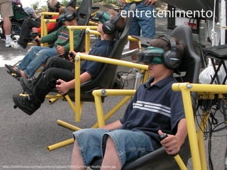 entretenimento
h"p://kelliehosaka.com/wp-‐content/uploads/2009/11/Virtual-‐Reality-‐Game.jpg