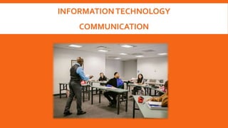 INFORMATIONTECHNOLOGY
COMMUNICATION
 