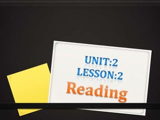 Unit:2 Lesson:2 Reading  