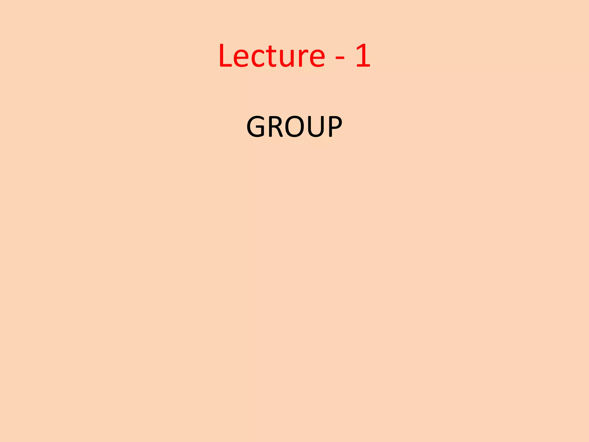 Lecture - 1
GROUP
 
