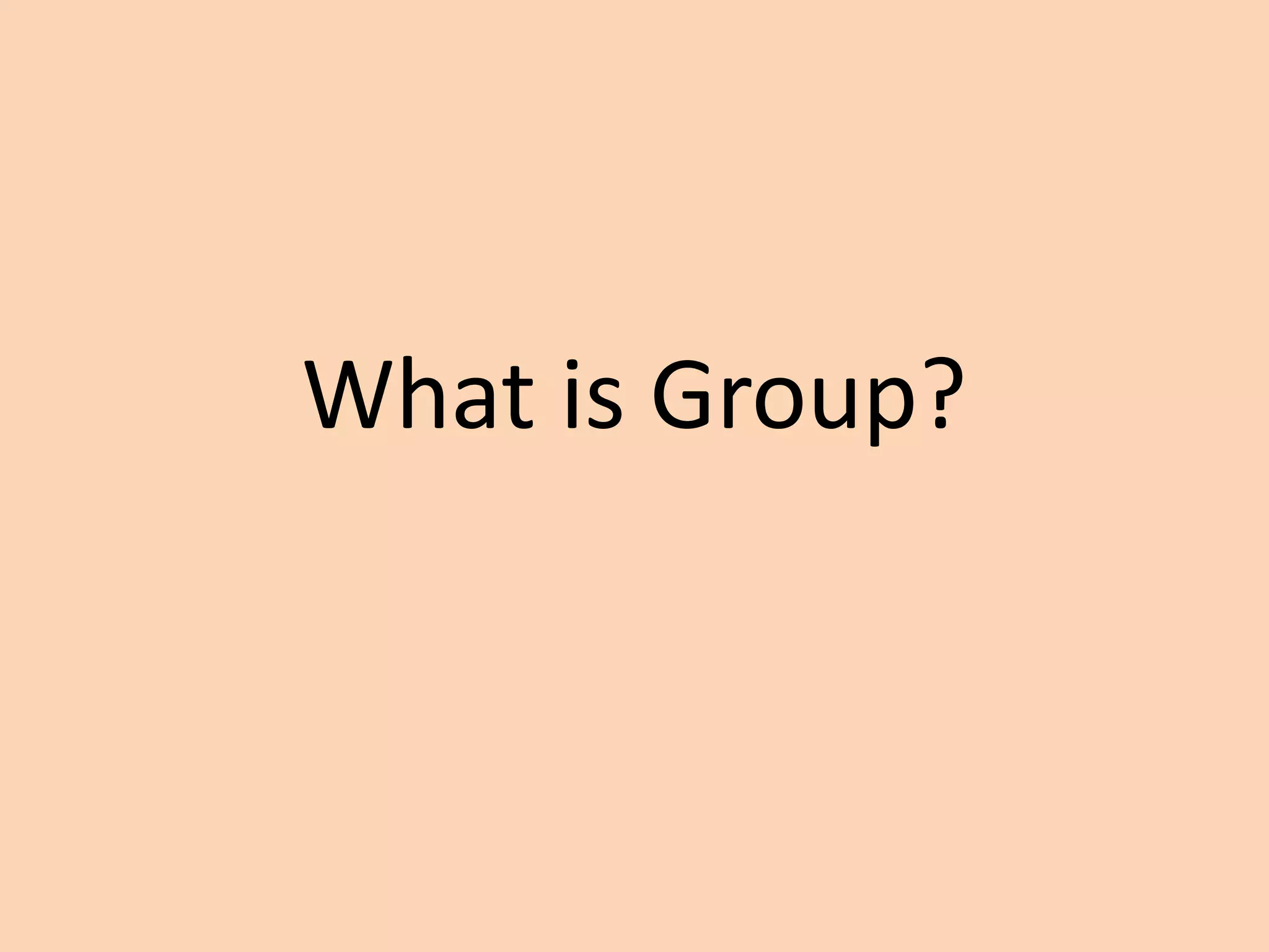 What is Group?
 