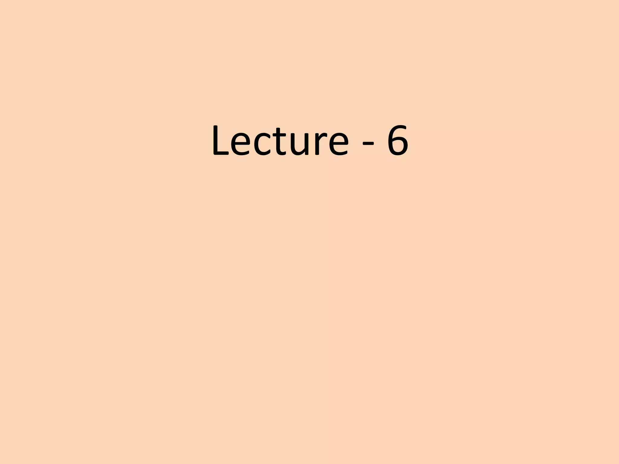 Lecture - 6
 