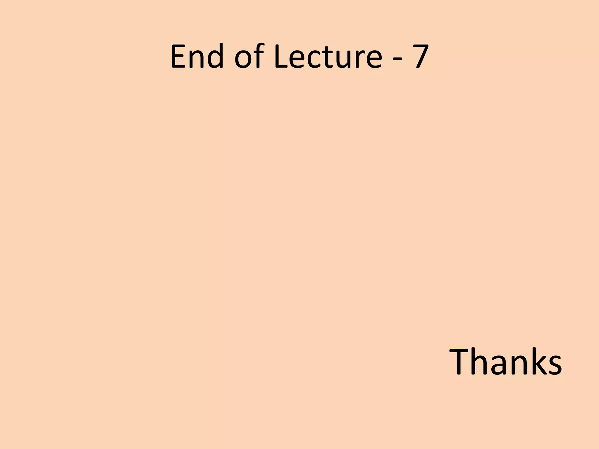 End of Lecture - 7
Thanks
 