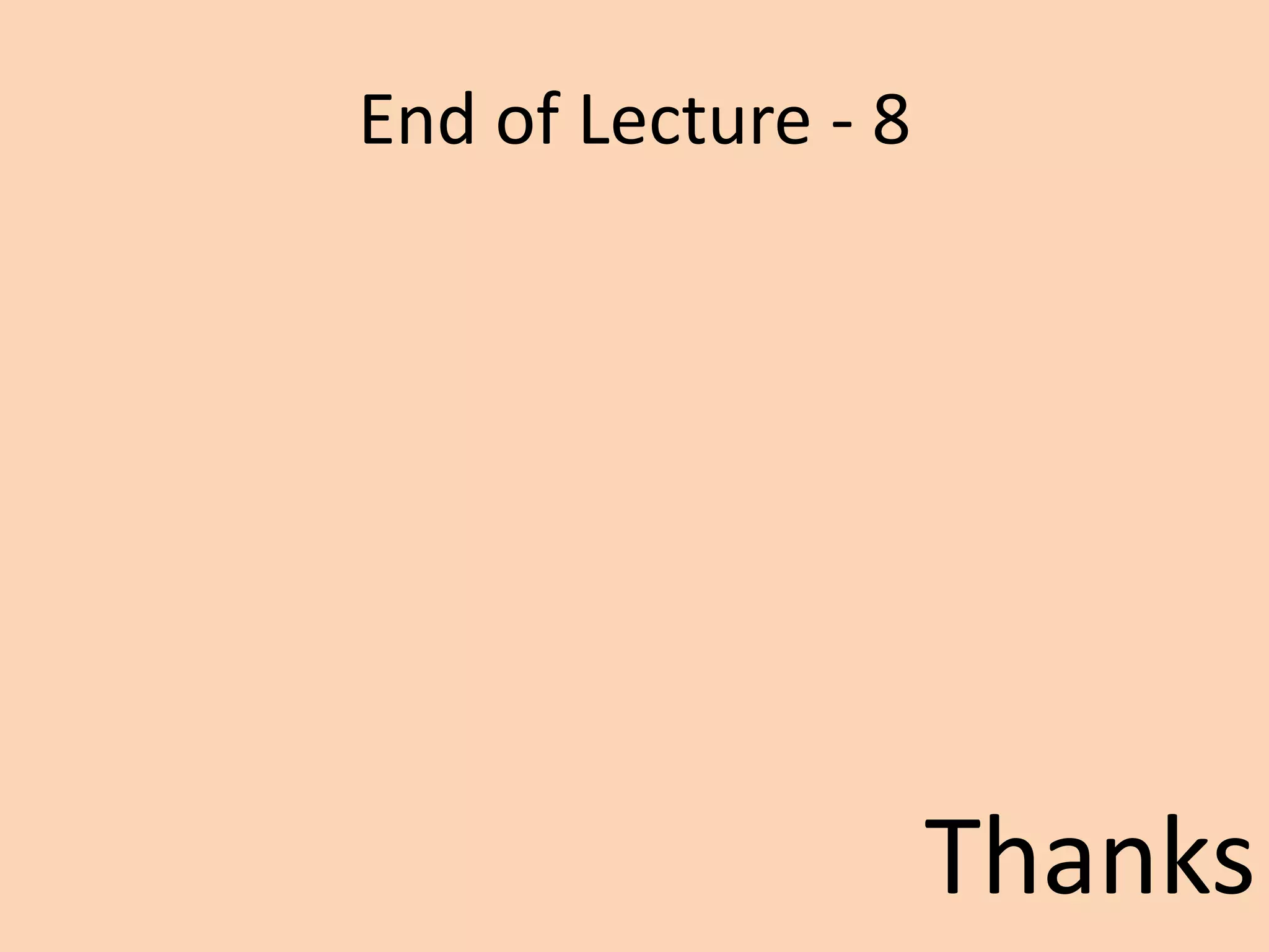End of Lecture - 8
Thanks
 