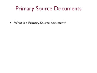 Primary Source Documents

• What is a Primary Source document?
 