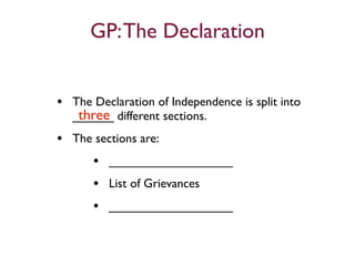 GP: The Declaration


• The Declaration of Independence is split into
    three
   ______ different sections.
• The sections are:
     • __________________
     • List of Grievances
     • __________________
 