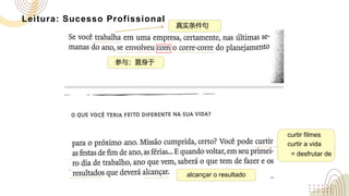 Leitura: Sucesso Profissional
curtir filmes
curtir a vida
alcançar o resultado
参与；置身于
真实条件句
= desfrutar de
 