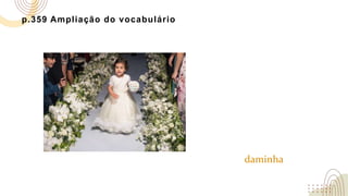 p.359 Ampliação do vocabulário
daminha
 