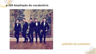 p.359 Ampliação do vocabulário
padrinho de casamento
 