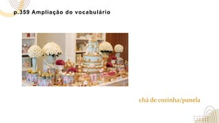 p.359 Ampliação do vocabulário
chá de cozinha/panela
 