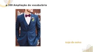 p.359 Ampliação do vocabulário
traje do noivo
 