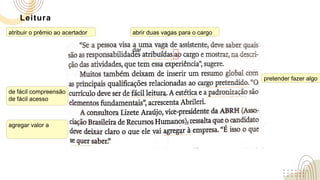 Leitura
abrir duas vagas para o cargo
dar
atribuir o prêmio ao acertador
pretender fazer algo
de fácil compreensão
de fácil acesso
agregar valor a
 