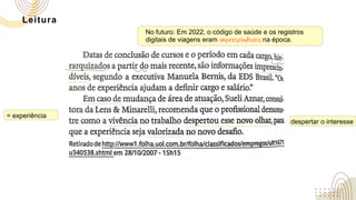 Leitura
No futuro: Em 2022, o código de saúde e os registros
digitais de viagens eram imprescindíveis na época.
= experiência
despertar o interesse
 
