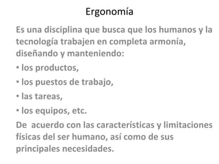 Ergonomía ,[object Object],[object Object],[object Object],[object Object],[object Object],[object Object]